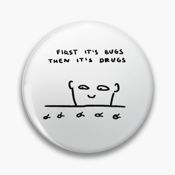Item preview, First It's Bugs, Then It's Drugs designed and sold by 4naans.