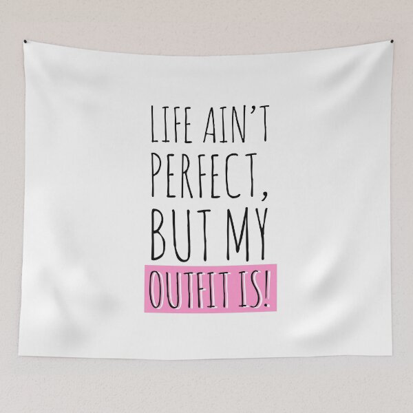 Item preview, Life ain’t perfect, but my outfit is! designed and sold by Tropical Blood.