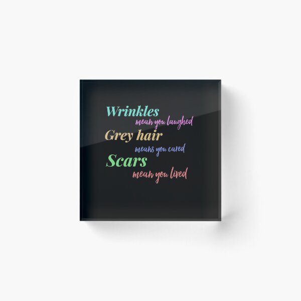Item preview, Wrinkles mean you laughed, grey hair means you cared and scars mean you lived designed and sold by Tamm-art.