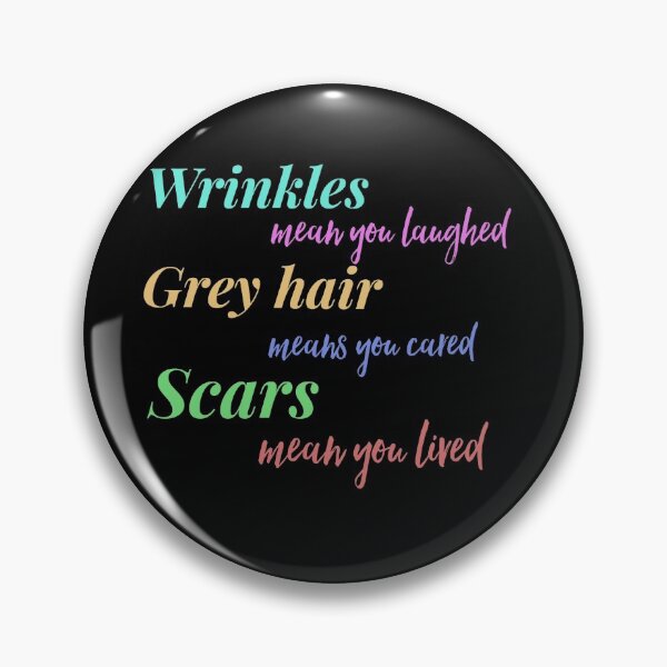 Item preview, Wrinkles mean you laughed, grey hair means you cared and scars mean you lived designed and sold by Tamm-art.