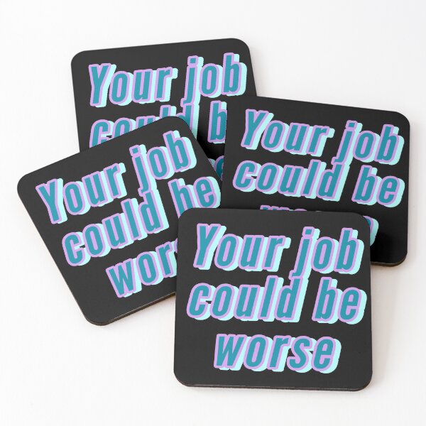 Item preview, YOUR JOB COULD BE WORSE designed and sold by Happy  Soul Store.
