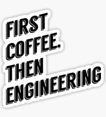 First Coffee, Then Engineering Sticker