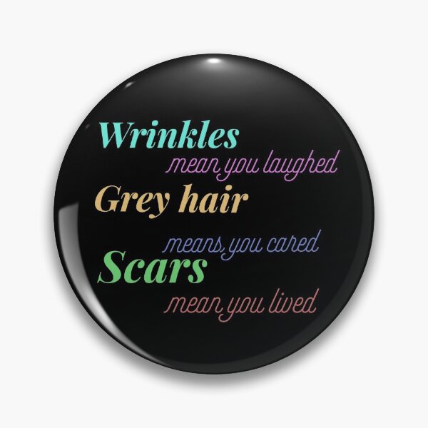 Item preview, Wrinkles mean you laughed,grey hair means you cared and scars mean you lived designed and sold by Tamm-art.