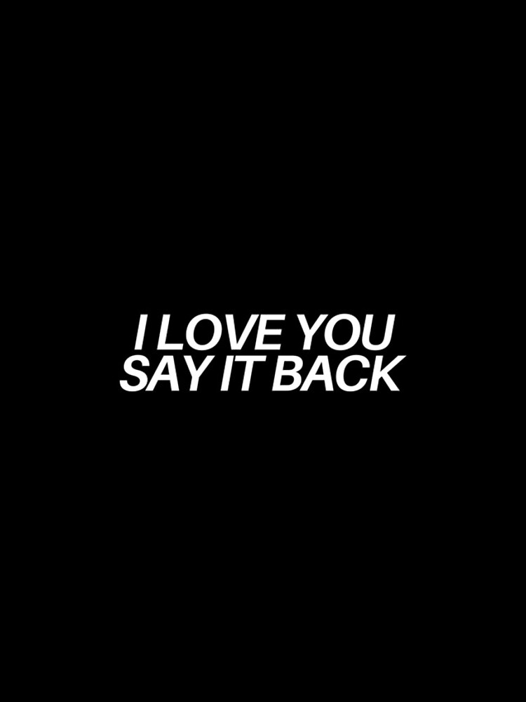 i love you say it back iPhone Case for Sale by clairemikuska