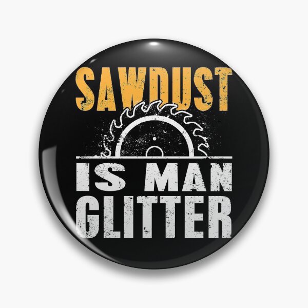 Item preview, Sawdust is Man Glitter Funny Manly Humor Carpenter Quote designed and sold by sillyquestions.