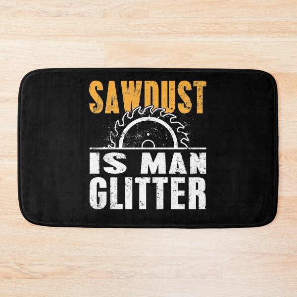 Item preview, Sawdust is Man Glitter Funny Manly Humor Carpenter Quote designed and sold by sillyquestions.