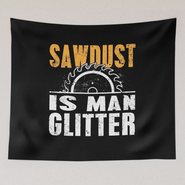 Item preview, Sawdust is Man Glitter Funny Manly Humor Carpenter Quote designed and sold by sillyquestions.