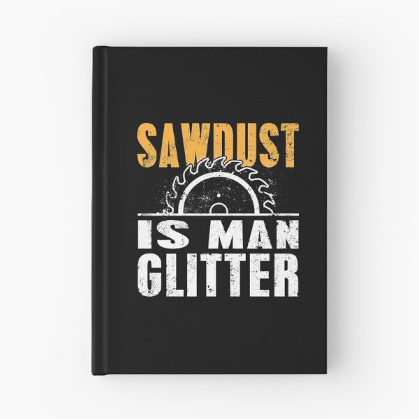 Item preview, Sawdust is Man Glitter Funny Manly Humor Carpenter Quote designed and sold by sillyquestions.