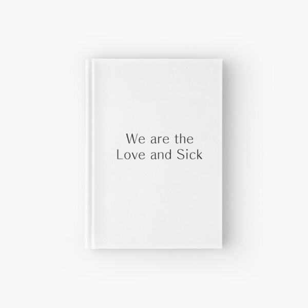 We are the Love and Sick Hardcover Journal