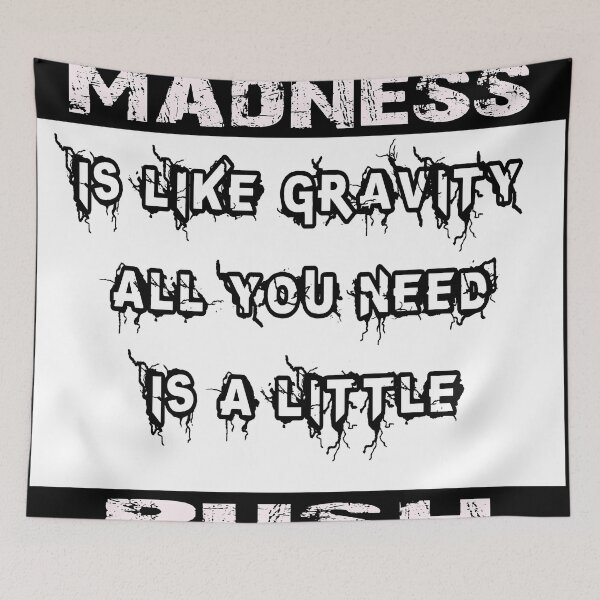 Item preview, Madness Is Like Gravity All You Need Is A Little Push designed and sold by Maystro-design.