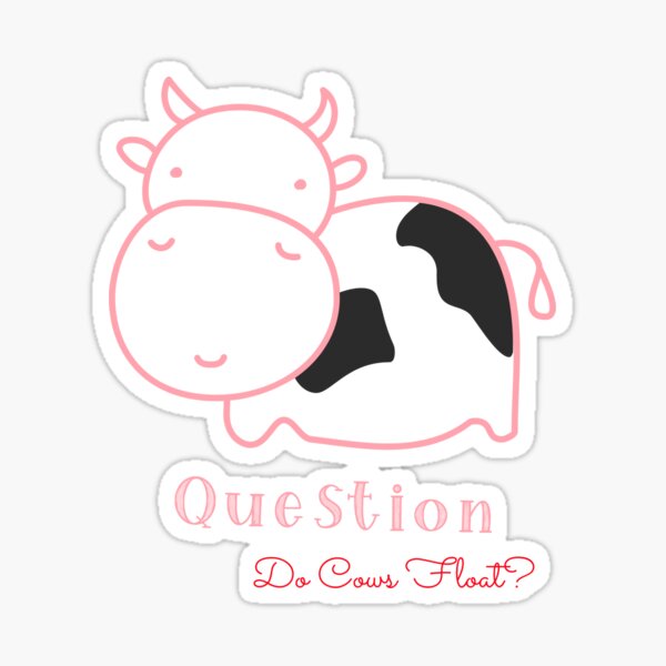 "Do cows float?" Sticker for Sale by PCW17 Redbubble