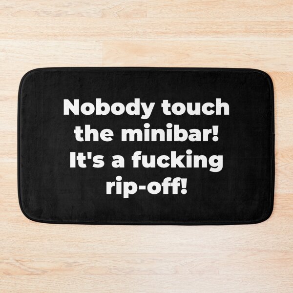 Item preview, Nobody touch the minibar! It's a fucking rip-off! designed and sold by Zexten.