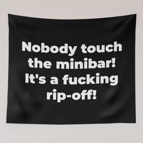 Item preview, Nobody touch the minibar! It's a fucking rip-off! designed and sold by Zexten.