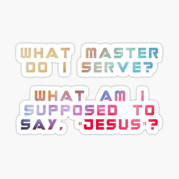 what master do i serve? Sticker