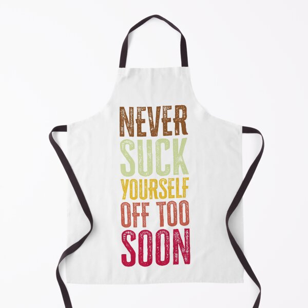 Item preview, Never suck yourself off too soon designed and sold by CarpenterPhoto.
