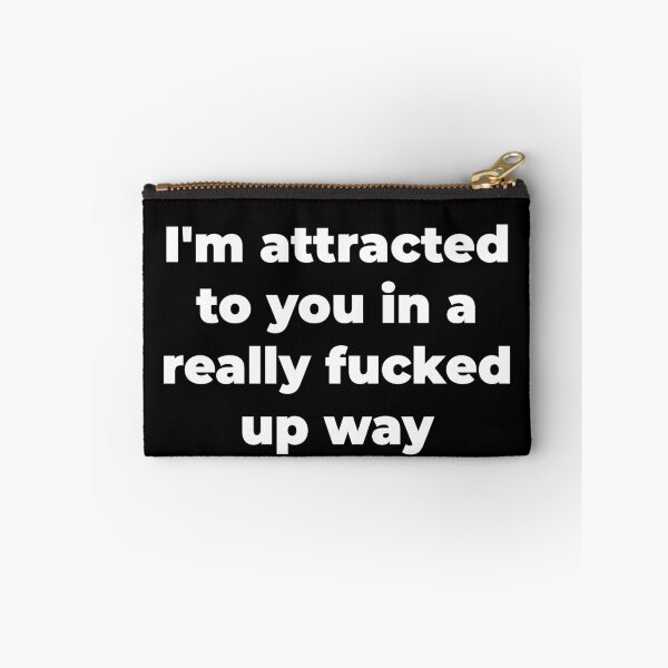 Item preview, I'm attracted to you in a really fucked up way designed and sold by Zexten.