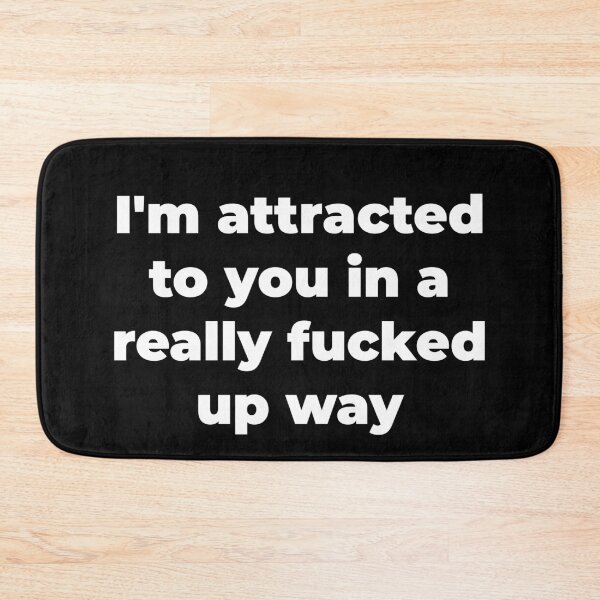 Item preview, I'm attracted to you in a really fucked up way designed and sold by Zexten.