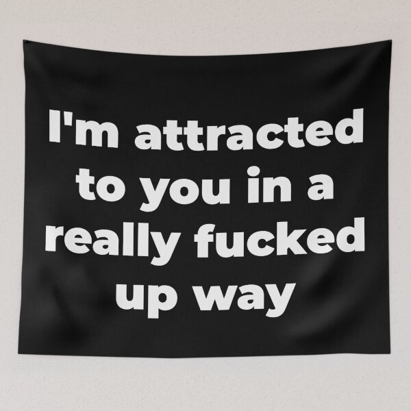 Item preview, I'm attracted to you in a really fucked up way designed and sold by Zexten.