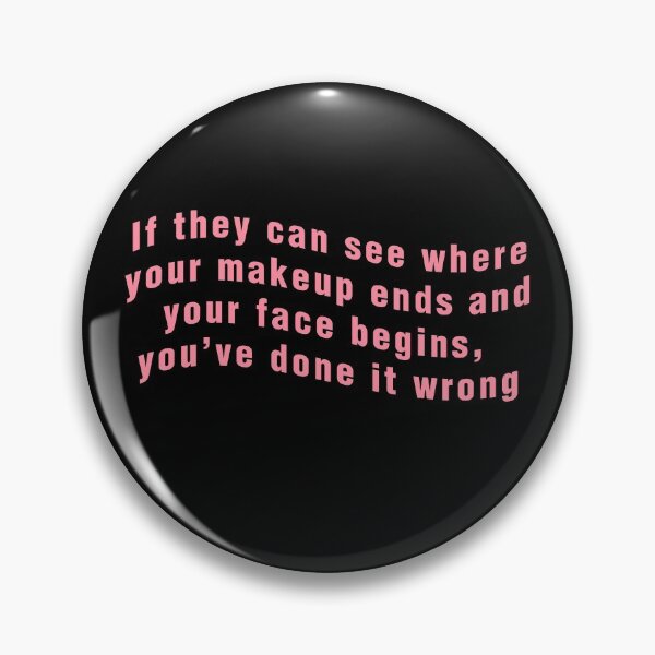 Item preview, If they can see where your makeup ends and your face begins, you've done it wrong designed and sold by purplewings03.