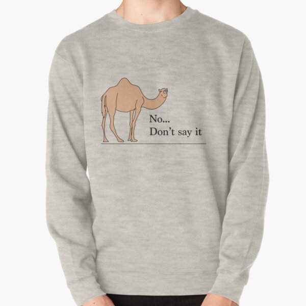 Don't say it... Pullover Sweatshirt