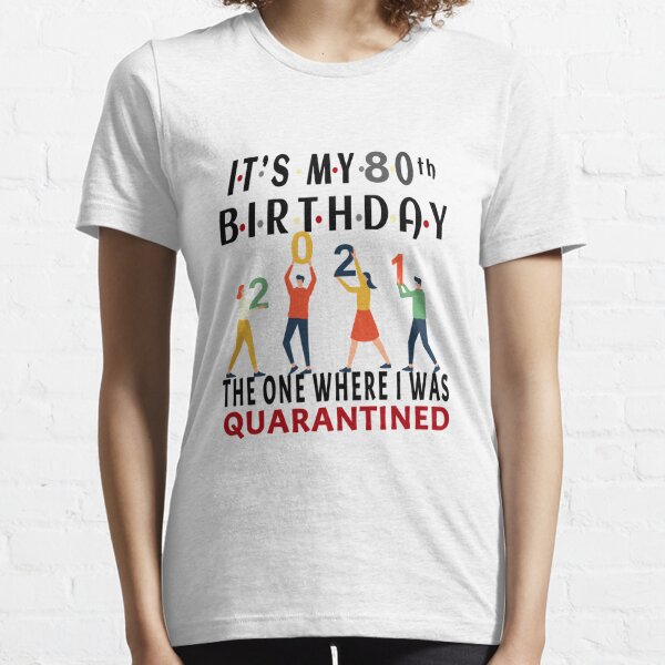 White My 80th Birthday in Quarantine T-shirt Top TeeLockdown80thGift
