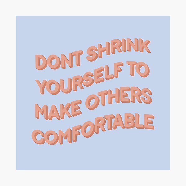 Item preview, Dont Shrink Yourself To Make Others Comfortable Quote Art designed and sold by JessicaGDraws.