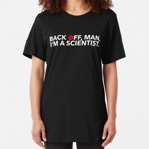Back off, Man. I'm a Scientist. Slim Fit T-Shirt