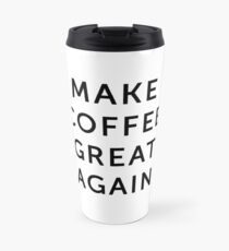 Make Coffee Great Again Travel Mug