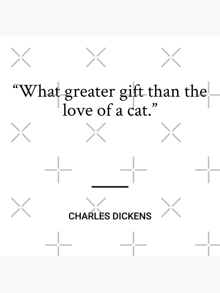 Charles Dickens What Greater Gift Than The Love Of A Cat Poster For Sale By Socraticquotes