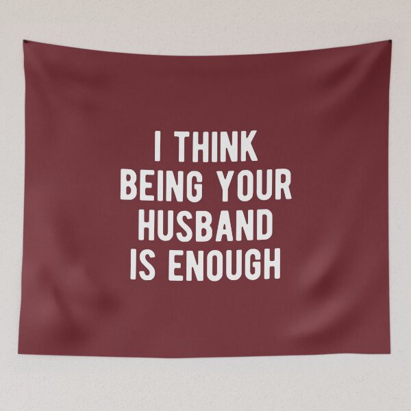 Item preview, I Think Being Your Husband Is Enough #3 designed and sold by SalahBlt.