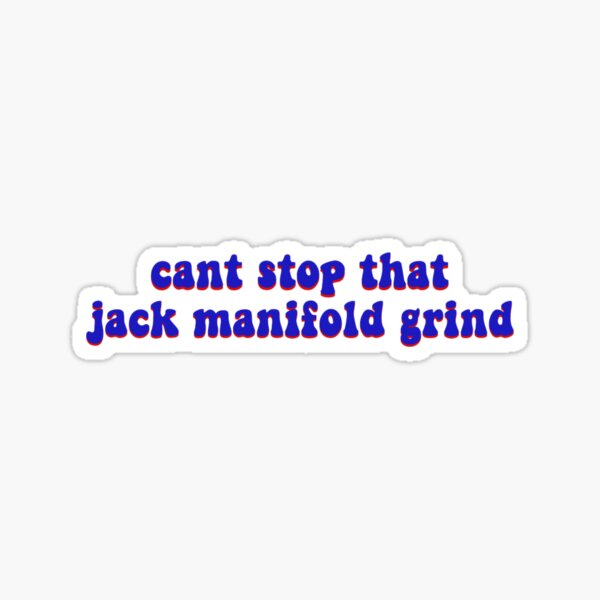 cant stop that jack manifold grind Sticker