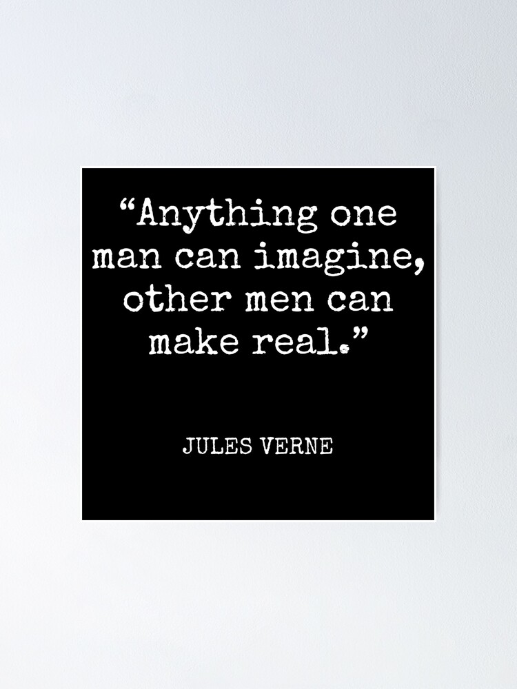 Jules Verne Anything One Man Can Imagine Other Men Can Make Real