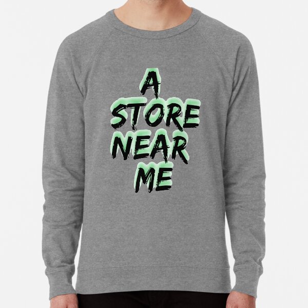 Stores Near Me Sweatshirts Hoodies for Sale Redbubble