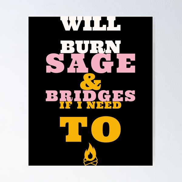 Item preview, Will Burn Sage & Bridges If I Need To  designed and sold by Perlashop1.