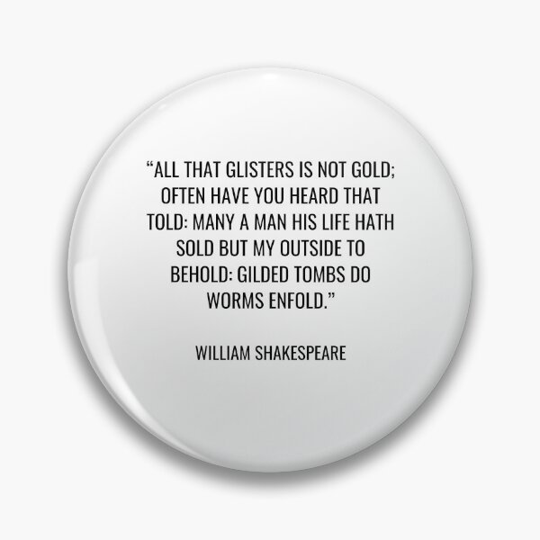 Item preview, William Shakespeare - All that glisters is not gold; Often have you heard that told: Many a man his life hath sold But my outside to behold: Gilded tombs do worms enfold. designed and sold by SocraticQuotes.