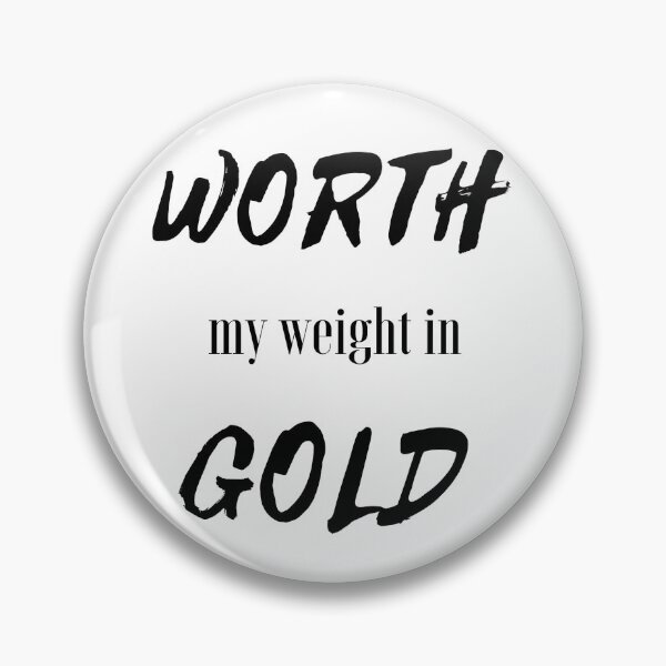 Item preview, Worth my weight in gold designed and sold by Gama-V.