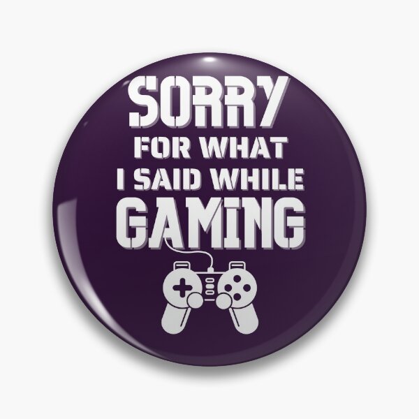 Item preview, Sorry For What I Said While Gaming - For Gamer designed and sold by Promedia.