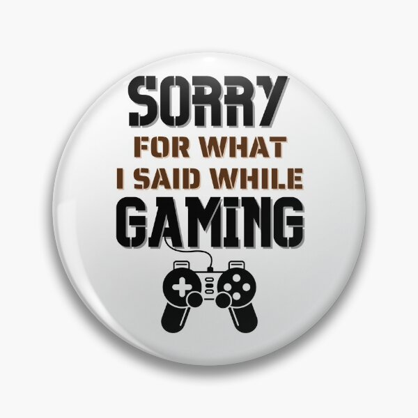 Item preview, Sorry For What I Said While Gaming - For Gamer designed and sold by Promedia.