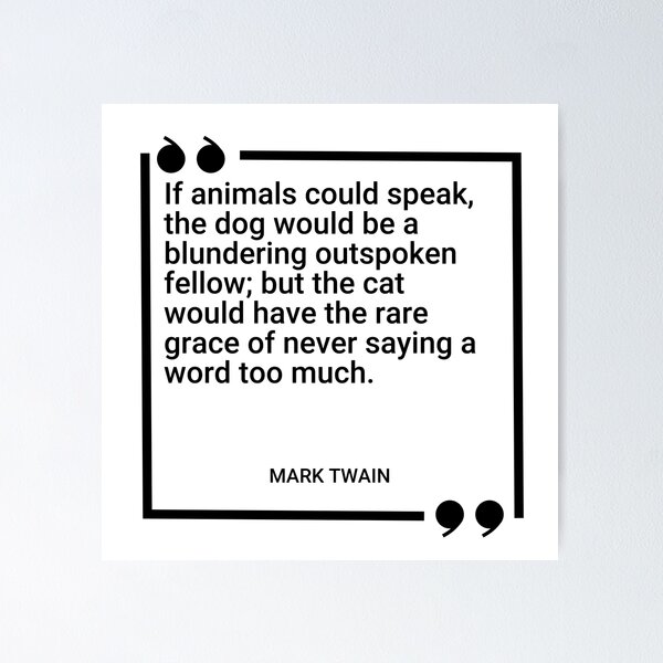 Mark Twain - If animals could speak, the dog would be a blundering  outspoken fellow; but the cat would have the rare grace of never saying a  word too much. Sticker for