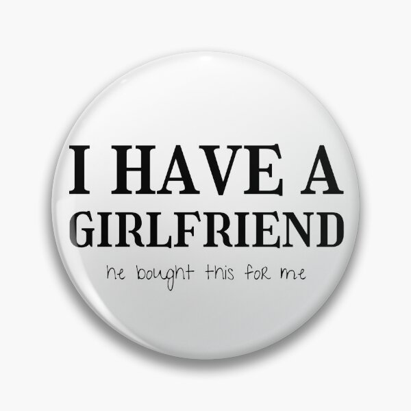 Item preview, I have a girlfriend, she bought this for me designed and sold by creativehipp0.