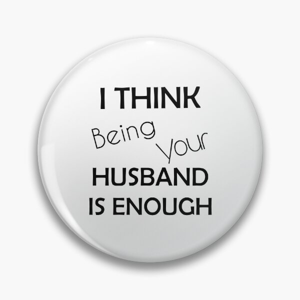 Item preview, I Think Being Your Husband Is Enough designed and sold by askarne.