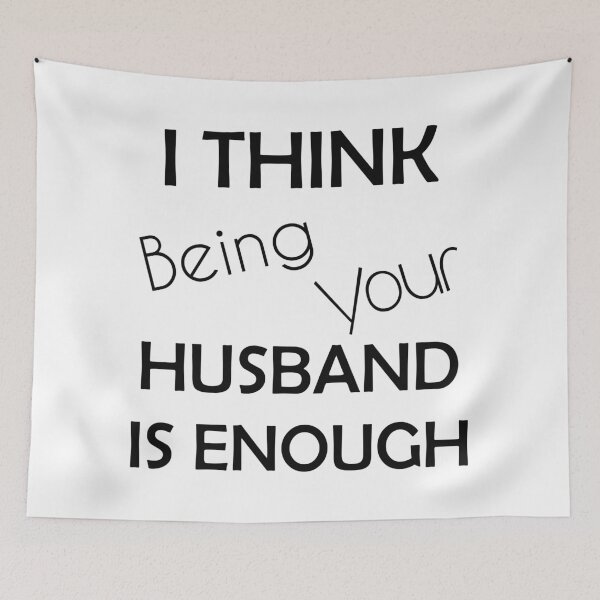 Item preview, I Think Being Your Husband Is Enough designed and sold by askarne.