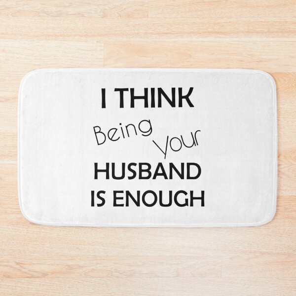 Item preview, I Think Being Your Husband Is Enough designed and sold by askarne.