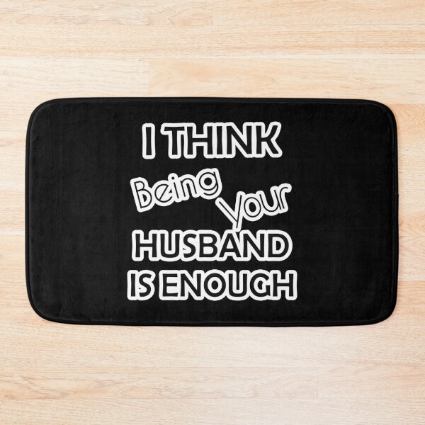Item preview, i think being your husband is enough designed and sold by askarne.