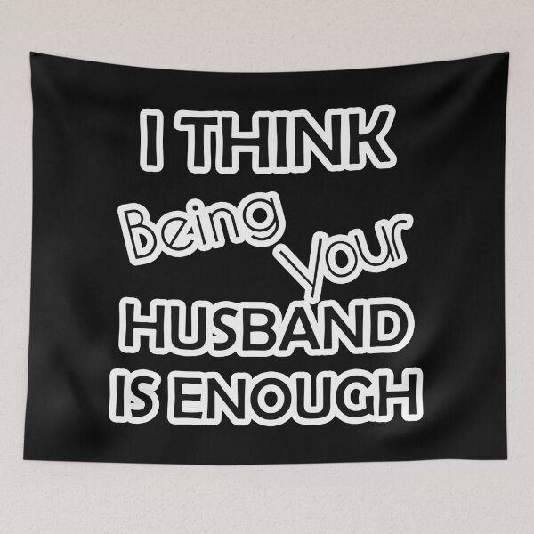 Item preview, i think being your husband is enough designed and sold by askarne.