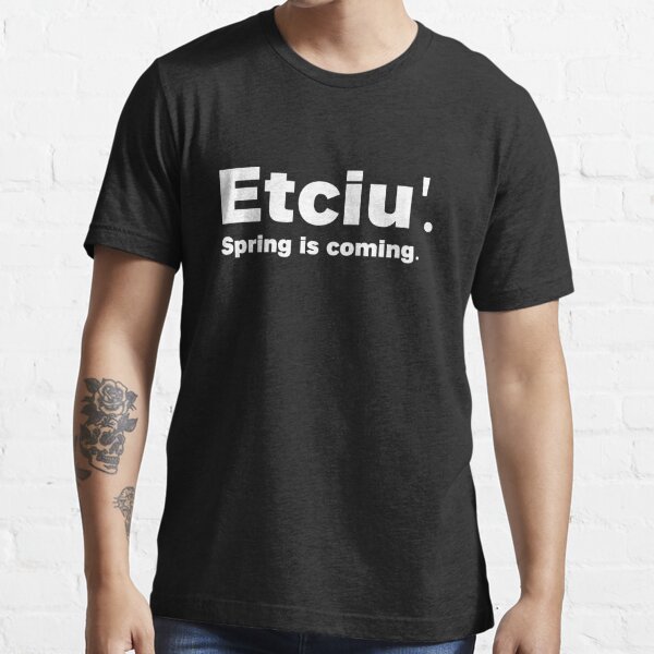 etciu spring is coming ahahah Essential T-Shirt