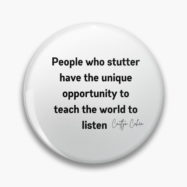Item preview, People who stutter have the unique opportunity to teach the world to listen  designed and sold by Caitlyn Cohen.