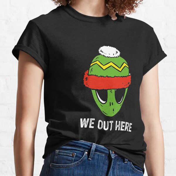 we out here alien shirt