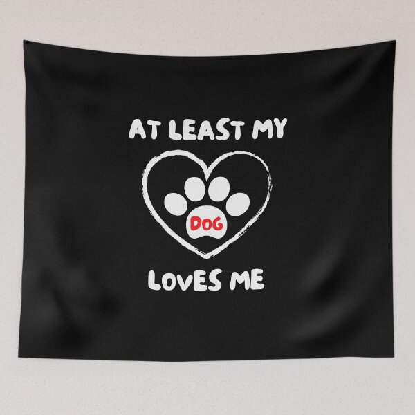 Item preview, At Least My Dog Loves Me designed and sold by SimpleUniverse.