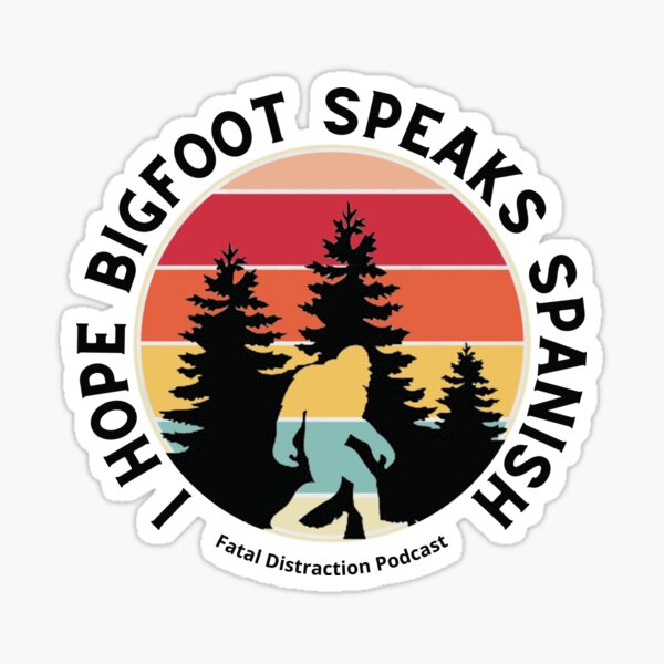 I hope Bigfoot Speaks Spanish Sticker